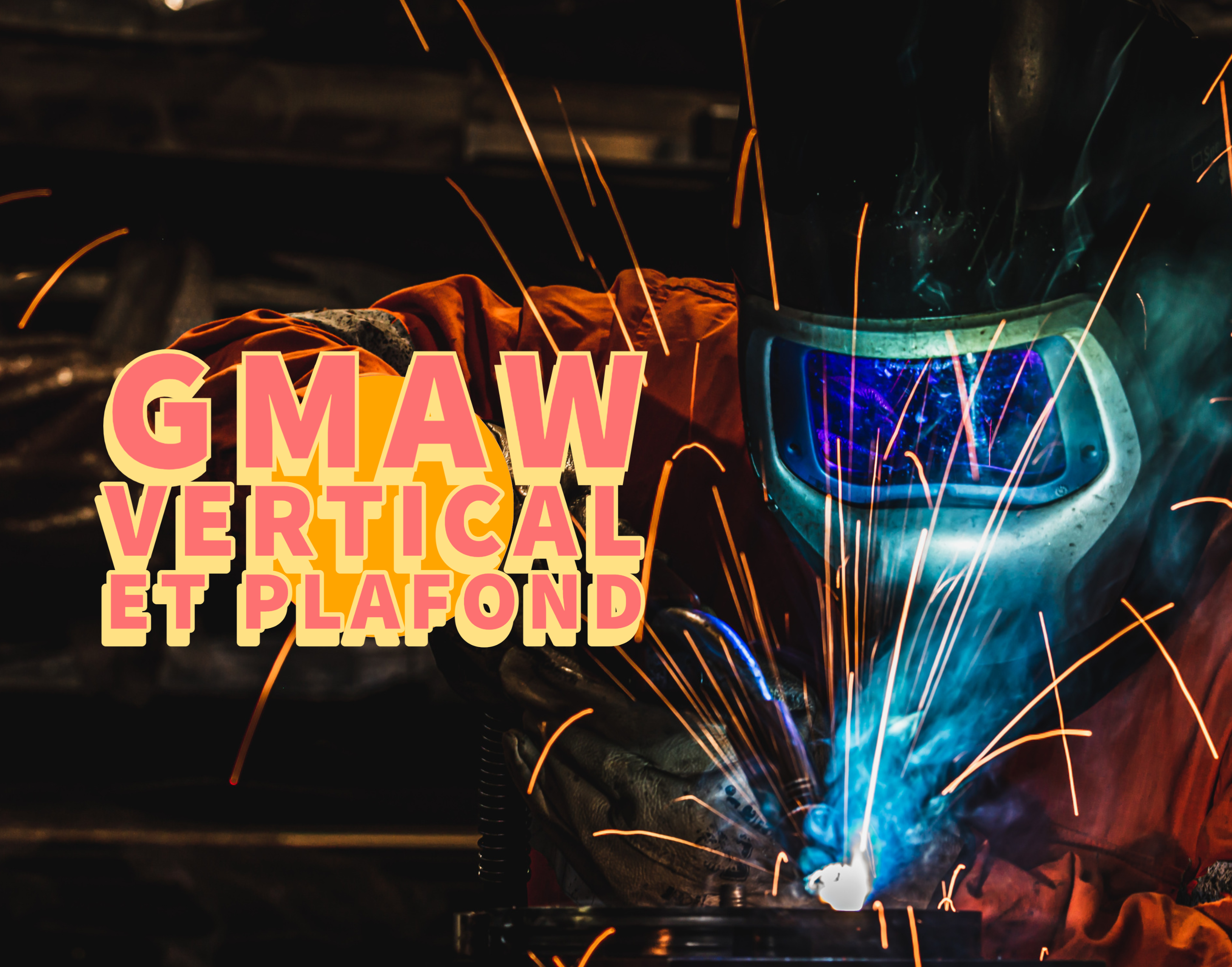 C11 -Soudage d’acier et d’acier inoxydable (GMAW) – positions verticale et au plafond